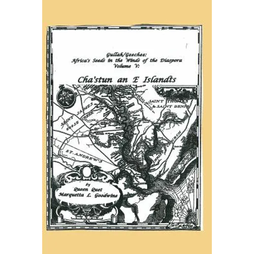 Gullah/Geechee: Africa's Seeds in the Winds of the Diaspora Volume V-Chastun and e Islandts