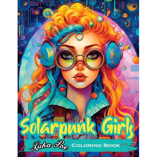 Solarpunk Girls: A Coloring Book Featuring Empowered Solarpunk Girls