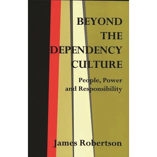 Beyond the Dependency Culture: People, Power and Responsibility in the 21st Century