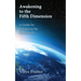 Awakening to the Fifth Dimension -- A Guide for Navigating the Global Shift