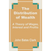 The Distribution of Wealth: A Theory of Wages, Interest and Profits