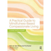 A Practical Guide to Mindfulness-Based Compassionate Living: Living with Heart