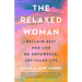 The Relaxed Woman: Reclaim Rest and Live an Empowered, Joy-Filled Life