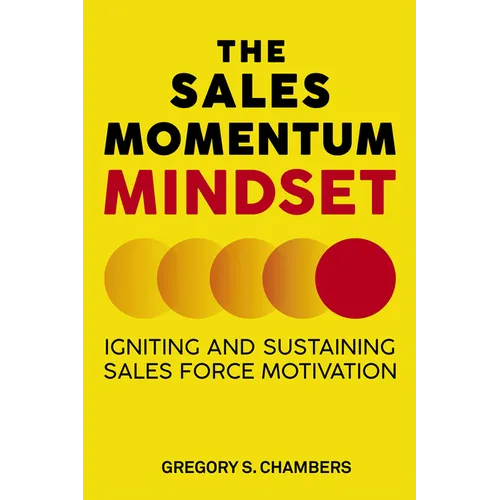 The Sales Momentum Mindset: Igniting and Sustaining Sales Force Motivation
