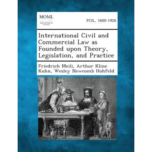 International Civil and Commercial Law as Founded upon Theory, Legislation, and Practice