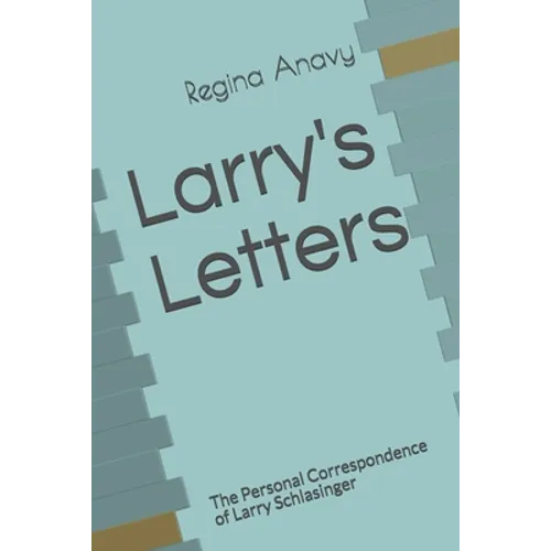 Larry's Letters: The Personal Correspondence of Larry Schlasinger
