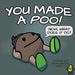 You Made a Poo, Now What Does It Do?