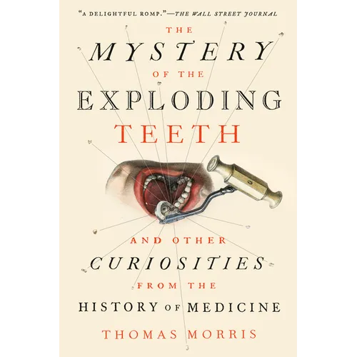 The Mystery of the Exploding Teeth: And Other Curiosities from the History of Medicine
