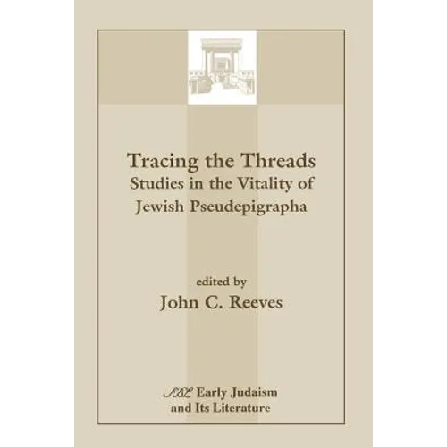 Tracing the Threads: Studies in the Vitality of Jewish Pseudepigrapha