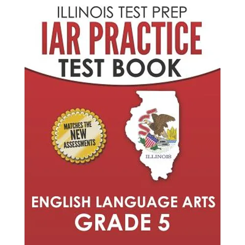 IAR Practice Test Book English Language Arts Grade 5: Preparation for the Illinois Assessment of Readiness ELA Test