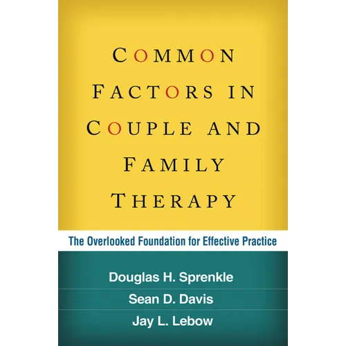 Common Factors in Couple and Family Therapy: The Overlooked Foundation for Effective Practice
