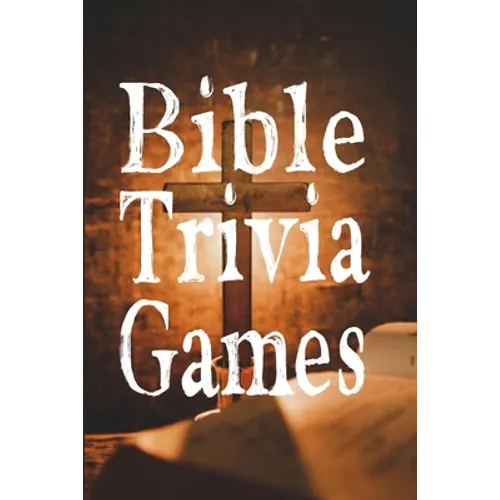 Bible Trivia Games: 1000+ Questions to Sharpen Your Understanding of Scripture