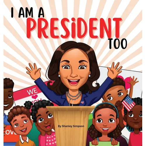 I Am A President Too: Inspired By Kamala Harris's: Young Dreams, Big Changes