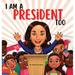 I Am A President Too: Inspired By Kamala Harris's: Young Dreams, Big Changes