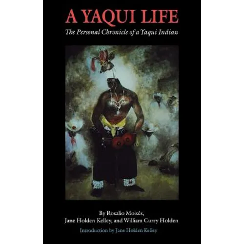 A Yaqui Life: The Personal Chronicle of a Yaqui Indian
