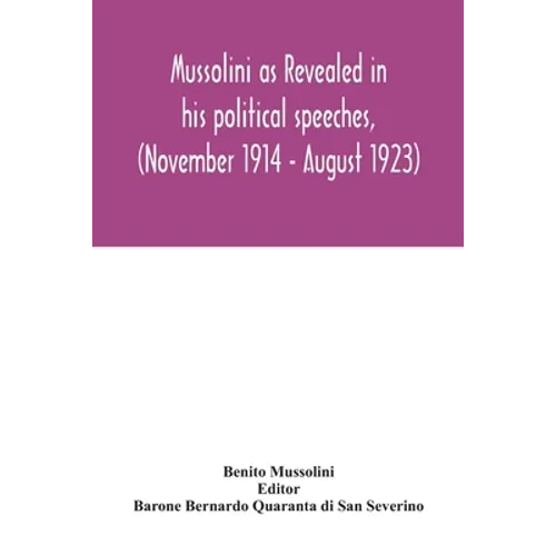 Mussolini as revealed in his political speeches, (November 1914 - August 1923)