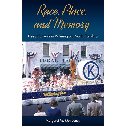 Race, Place, and Memory: Deep Currents in Wilmington, North Carolina
