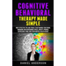 Cognitive Behavioral Therapy Made Simple: Most Effective Tips and Tricks to Retraining Your Brain, Managing and Overcoming Stress, Anxiety, Phobias, D