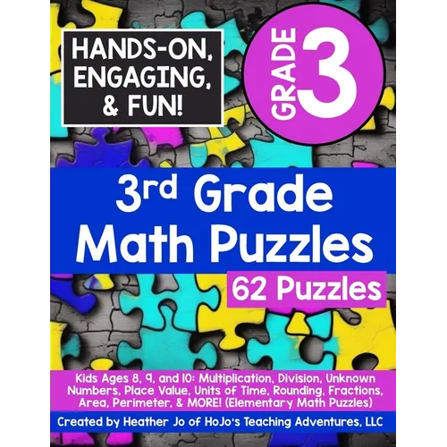 3rd Grade Math Puzzles: Kids Ages 8, 9, and 10: Multiplication, Division, Unknown Numbers, Place Value, Units of Time, Rounding, Fractions, Area, Peri