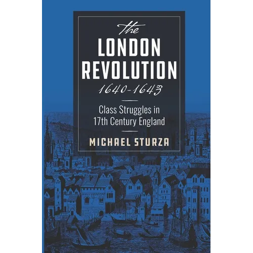 The London Revolution 1640-1643: Class Struggles in 17th Century England