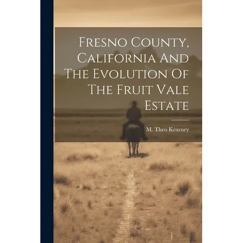 Fresno County, California And The Evolution Of The Fruit Vale Estate