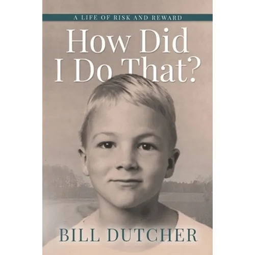 How Did I Do That?: A Life of Risk and Reward
