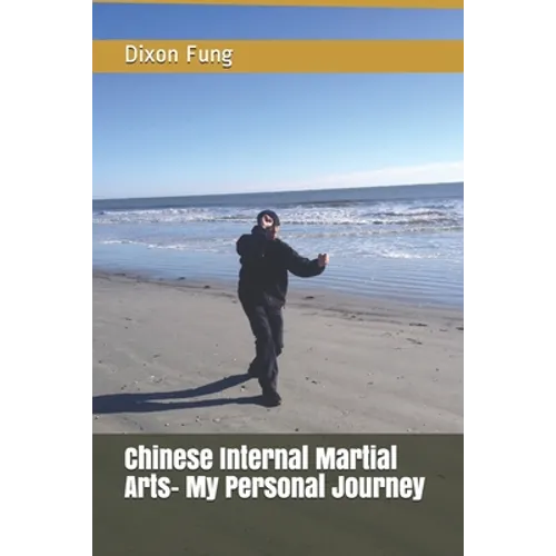 Chinese Internal Martial Arts- My Personal Journey