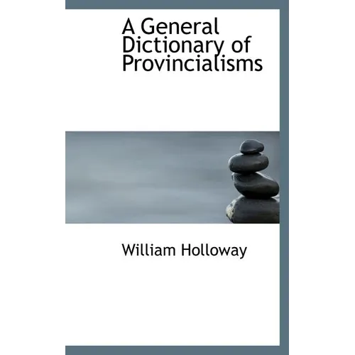 A General Dictionary of Provincialisms
