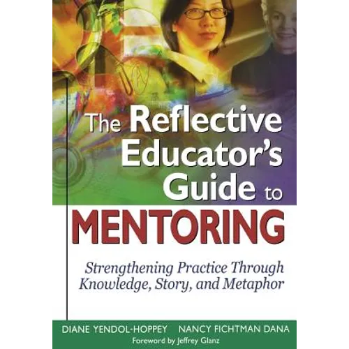 The Reflective Educator's Guide to Mentoring: Strengthening Practice Through Knowledge, Story, and Metaphor