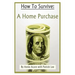 How to Survive a Home Purchase