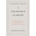 A Tolerable Anarchy: Rebels, Reactionaries, and the Making of American Freedom
