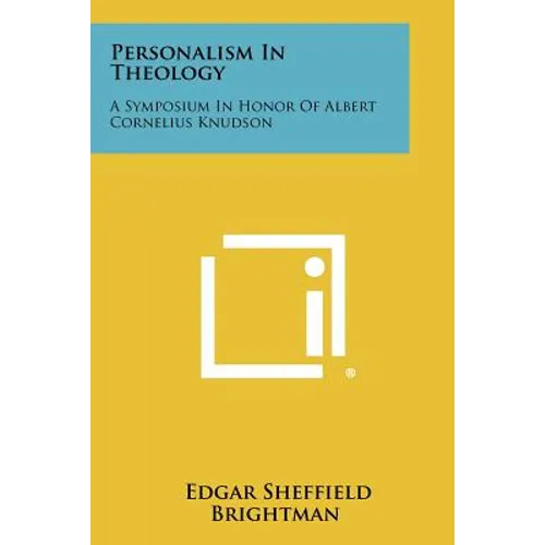 Personalism In Theology: A Symposium In Honor Of Albert Cornelius Knudson