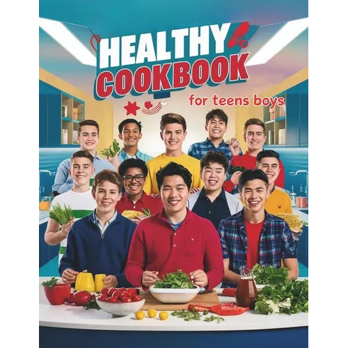 Healthy Cookbook for Teen Boys: Essential Cooking Skills and Recipes Every Teen Boy Needs for a Healthy Lifestyle