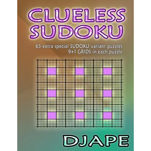 Clueless Sudoku: 65 extra special sudoku variant puzzles