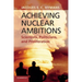Achieving Nuclear Ambitions: Scientists, Politicians, and Proliferation