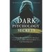 Dark Psychology Secrets: The Defense Guide Against Covert Emotional Manipulation: Outsmart, Disarm and Survive The Toxic Abuser in Your Life &