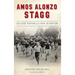 Amos Alonzo Stagg: College Football's Man in Motion