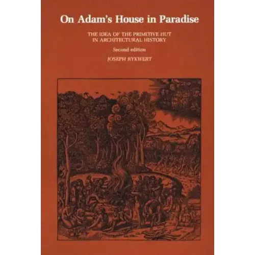 On Adam's House in Paradise, second edition: The Idea of the Primitive Hut in Architectural History