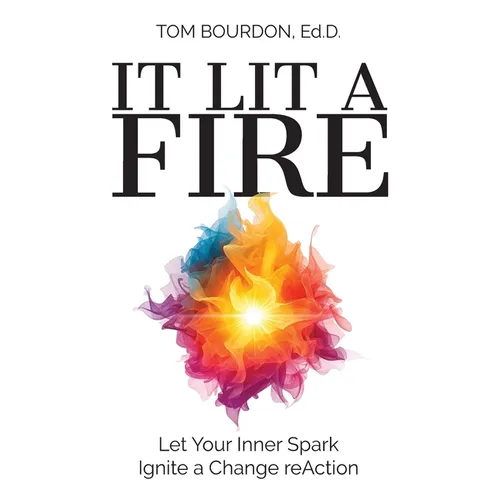 It Lit A Fire: Let Your Inner Spark Ignite a Change reAction