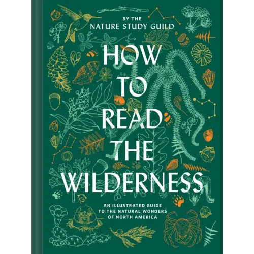 How to Read the Wilderness: An Illustrated Guide to the Natural Wonders of North America
