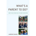 What's a Parent to Do?: How to Give Your Child the Best Education