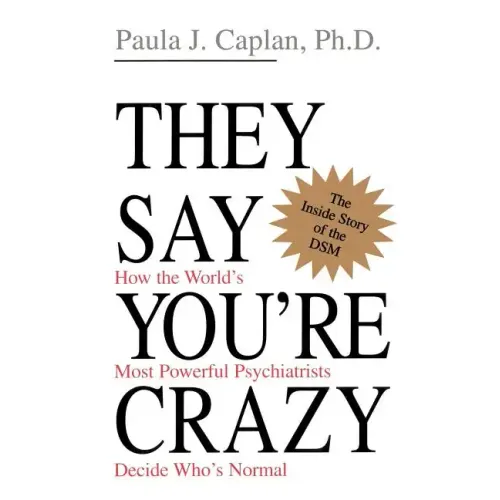 They Say You're Crazy: How the World's Most Powerful Psychiatrists Decide Who's Normal