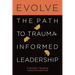 Evolve: The Path to Trauma-Informed Leadership
