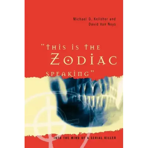 This Is the Zodiac Speaking: Into the Mind of a Serial Killer