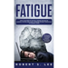 Fatigue: How to be Free of Fatigue, Chronic Fatigue or Adrenal Fatigue and Cure it Forever without Resorting to Harmful Meds