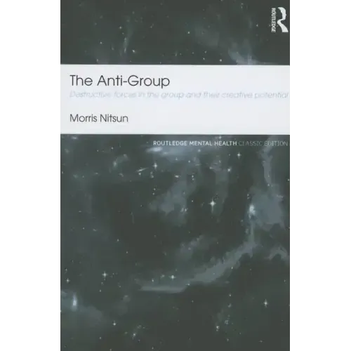 The Anti-Group: Destructive Forces in the Group and Their Creative Potential
