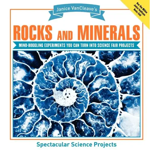 Janice Vancleave's Rocks and Minerals: Mind-Boggling Experiments You Can Turn Into Science Fair Projects
