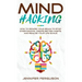 Mind Hacking: How To Rewire Your Brain To Stop Overthinking, Create Better Habits And Realize Your Life Goals