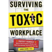 Surviving the Toxic Workplace: Protect Yourself Against Coworkers, Bosses, and Work Environments That Poison Your Day