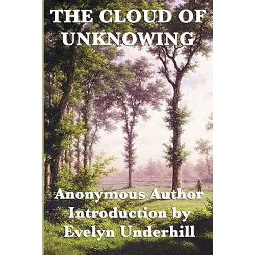 The Cloud of Unknowing: A Classic Work of Christian Mysticism with an Introduction by Evelyn Underhill